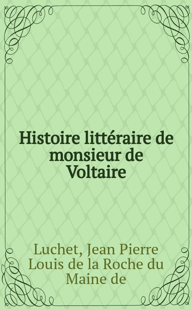 Histoire littéraire de monsieur de Voltaire