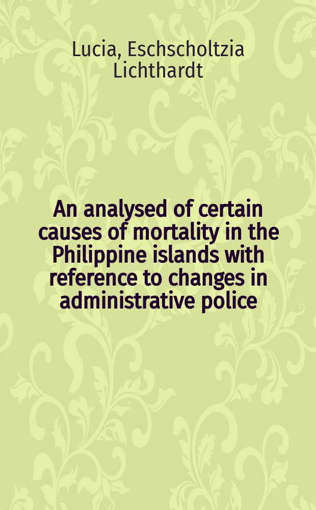 An analysed of certain causes of mortality in the Philippine islands with reference to changes in administrative police