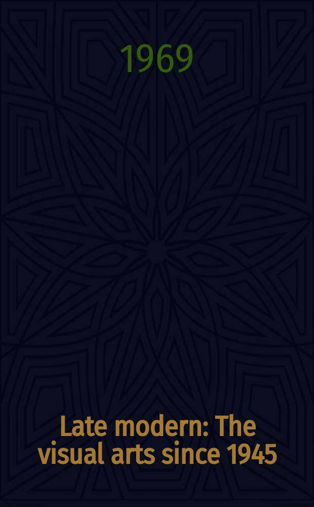 Late modern : The visual arts since 1945