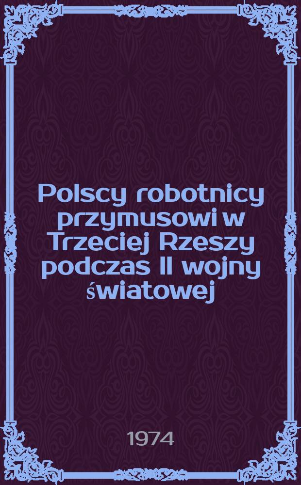 Polscy robotnicy przymusowi w Trzeciej Rzeszy podczas II wojny światowej