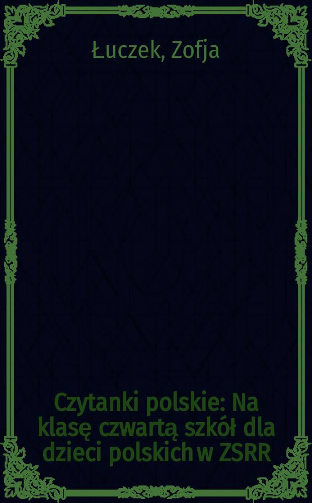 Czytanki polskie : Na klasę czwartą szkół dla dzieci polskich w ZSRR