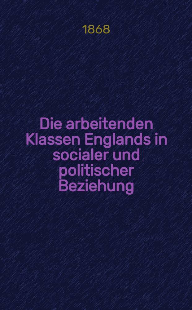 Die arbeitenden Klassen Englands in socialer und politischer Beziehung