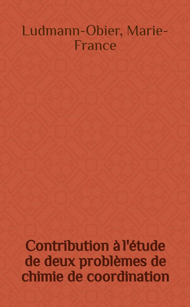 Contribution à l'étude de deux problèmes de chimie de coordination: : 1) Étude de la liaison métal- métal dans les halogenoacétates de cuivre (II) : 2) Étude des complexes pentacoordines du nickel (II) avec la triméthylstibine et la triméthylphosphite : Thèse près à l'Univ. Louis-Pasteur de Strasbourg ..