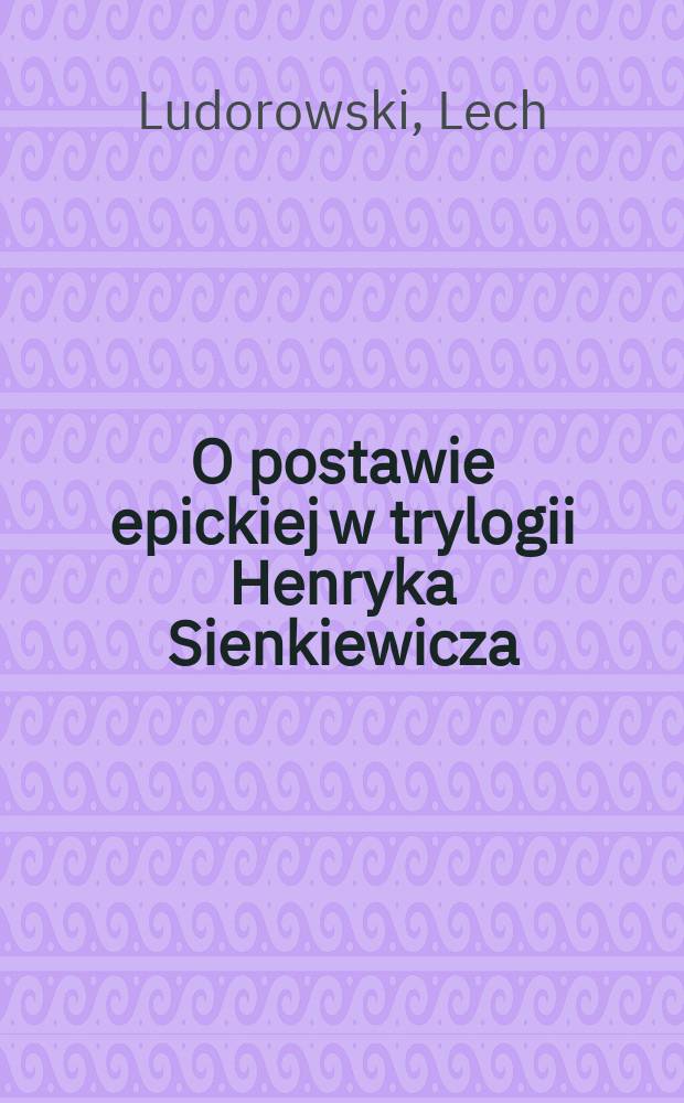 O postawie epickiej w trylogii Henryka Sienkiewicza