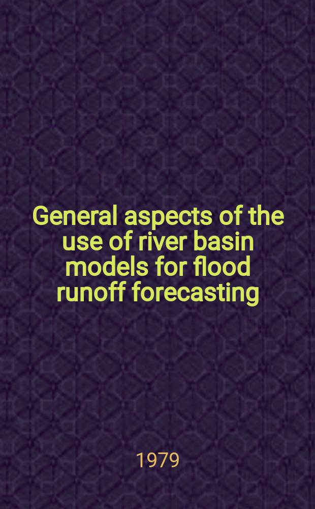 General aspects of the use of river basin models for flood runoff forecasting