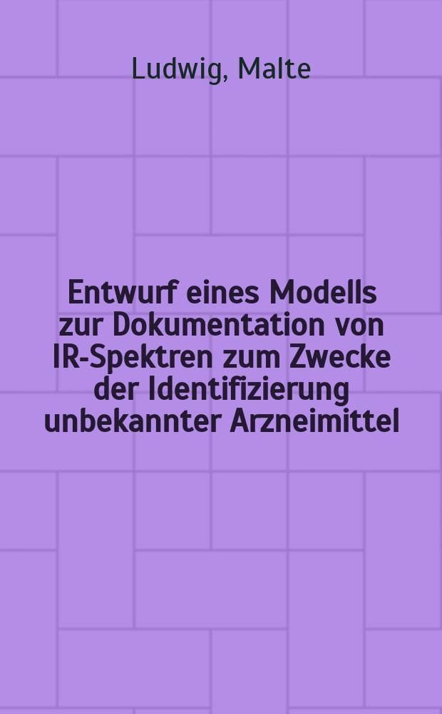 Entwurf eines Modells zur Dokumentation von IR-Spektren zum Zwecke der Identifizierung unbekannter Arzneimittel : Inaug.-Diss. der Med. Fak. der Univ. zu Bonn
