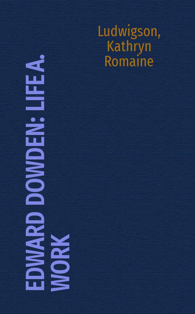 Edward Dowden : Life a. work
