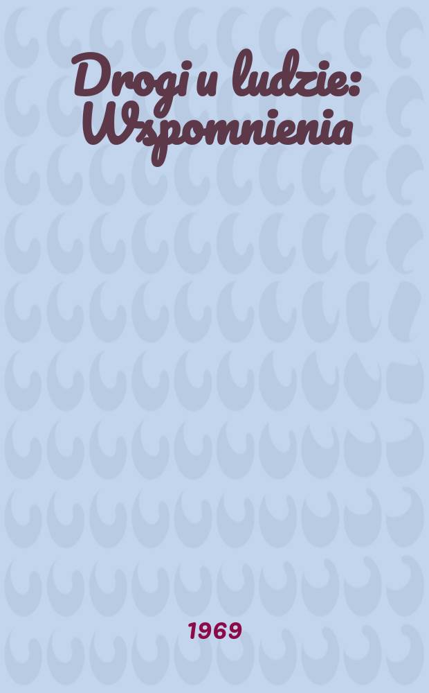 Drogi u ludzie : Wspomnienia