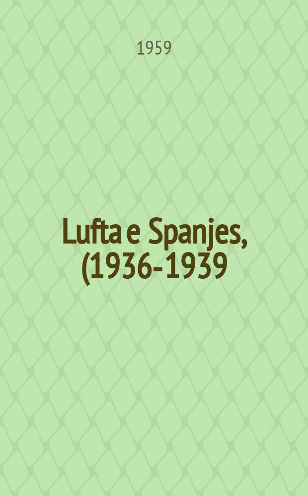 Lufta e Spanjes, (1936-1939) : Shënime historike dhe kujtime nga vullnetarët shqiptarë