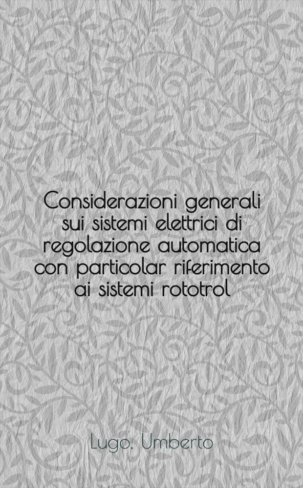 Considerazioni generali sui sistemi elettrici di regolazione automatica con particolar riferimento ai sistemi rototrol