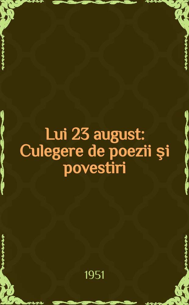 Lui 23 august : Culegere de poezii şi povestiri