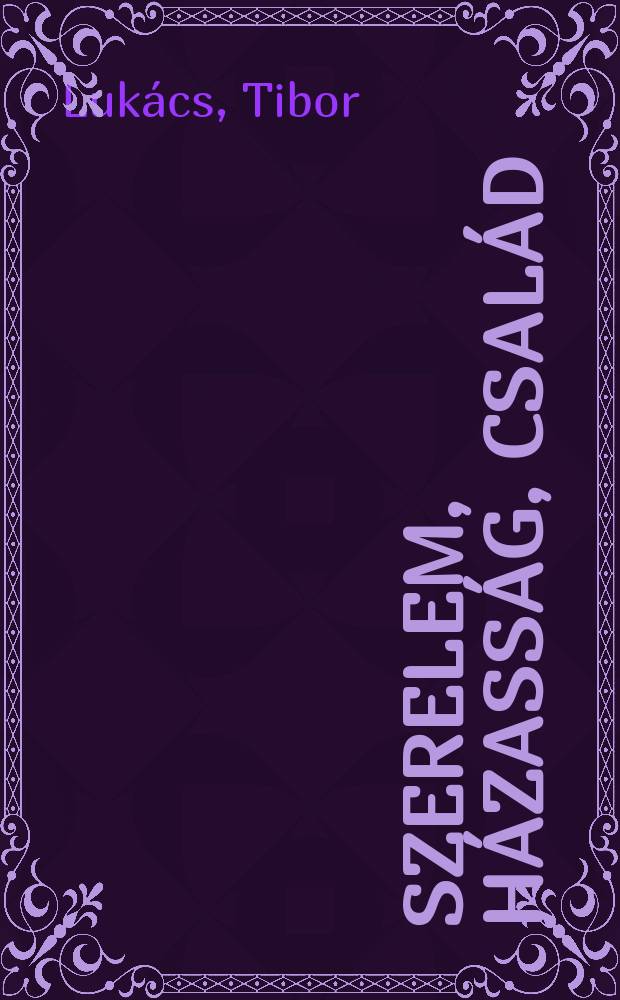 Szerelem, h&aacute;zass&aacute;g, csal&aacute;d