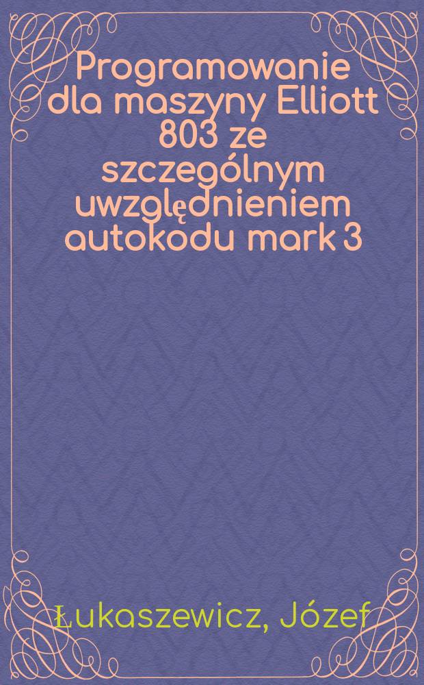 Programowanie dla maszyny Elliott 803 ze szczególnym uwzględnieniem autokodu mark 3