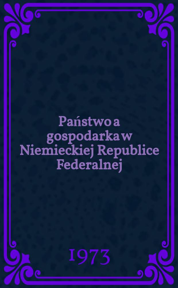 Państwo a gospodarka w Niemieckiej Republice Federalnej : Zagadnienia polityczno-prawne