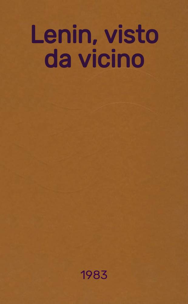 Lenin, visto da vicino : Raccolta di articoli, discorsi, rapp., ricordi di Lunaciarski su Lenin