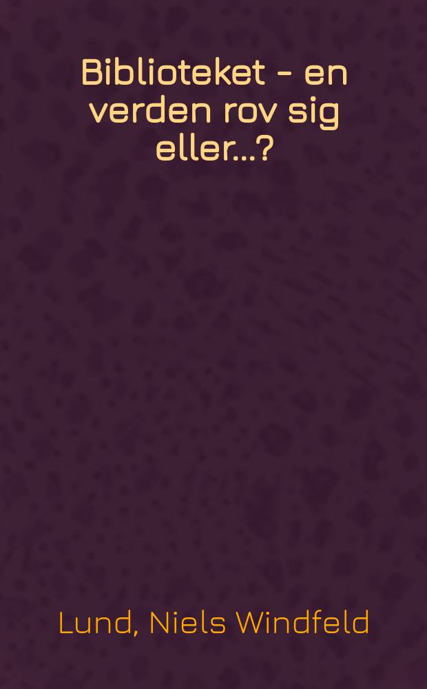 Biblioteket - en verden rov sig eller ...? : Overvejelser inspireret af norske uddannelsesplaner