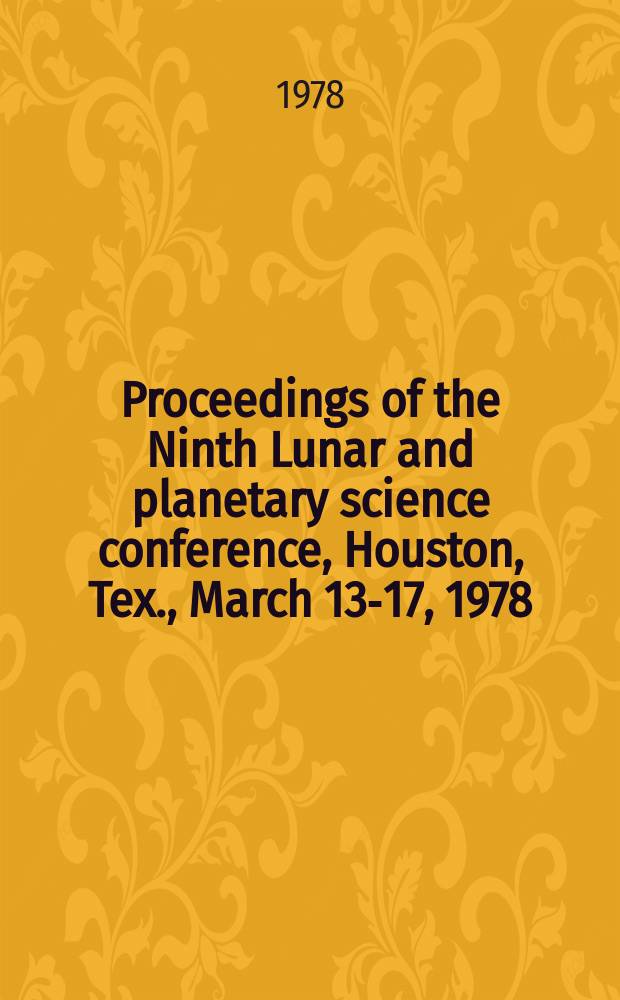 Proceedings of the Ninth Lunar and planetary science conference, Houston, Tex., March 13-17, 1978