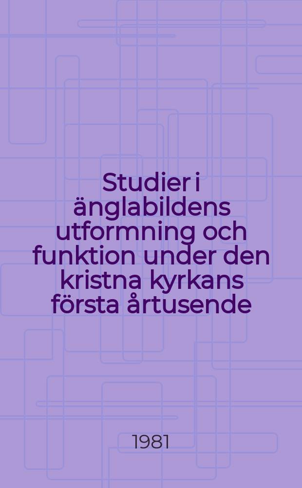 Studier i änglabildens utformning och funktion under den kristna kyrkans första årtusende