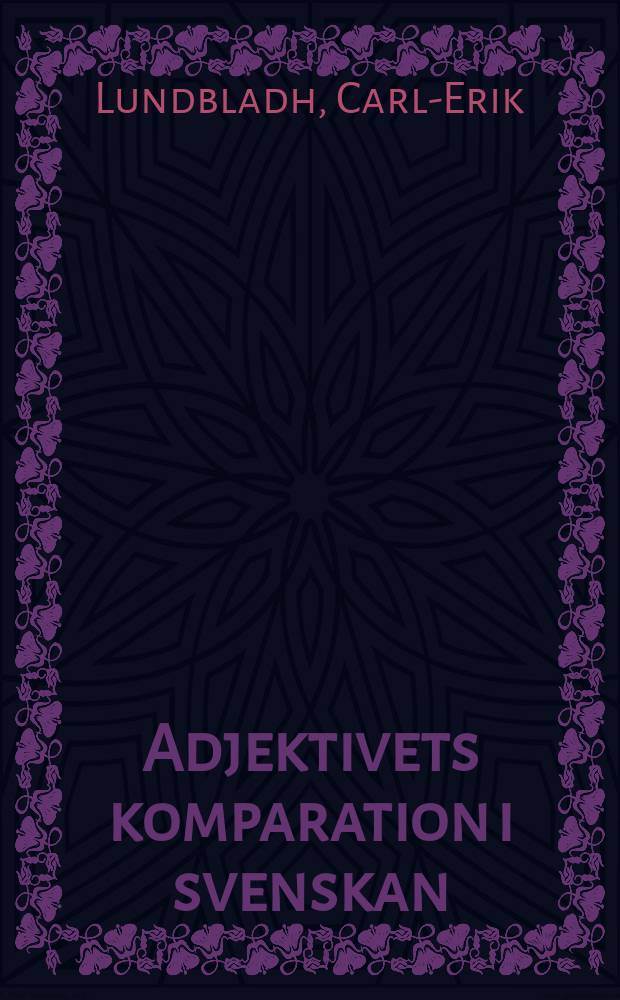 Adjektivets komparation i svenskan : En semantisk beskrivning : Diss.