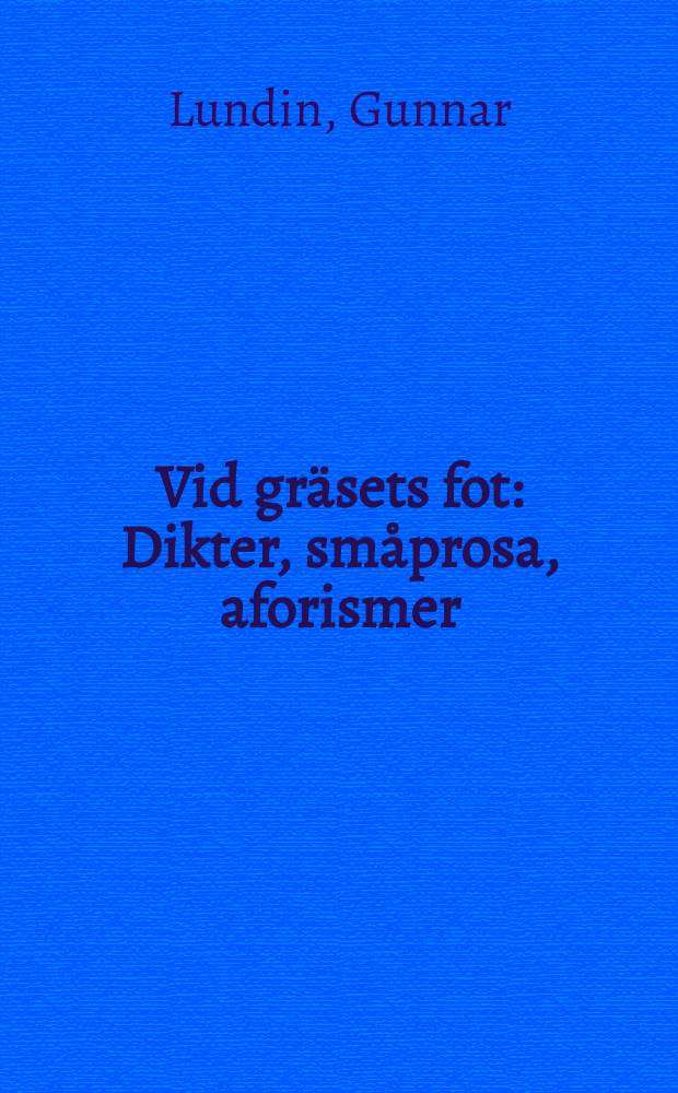 Vid gräsets fot : Dikter, småprosa, aforismer