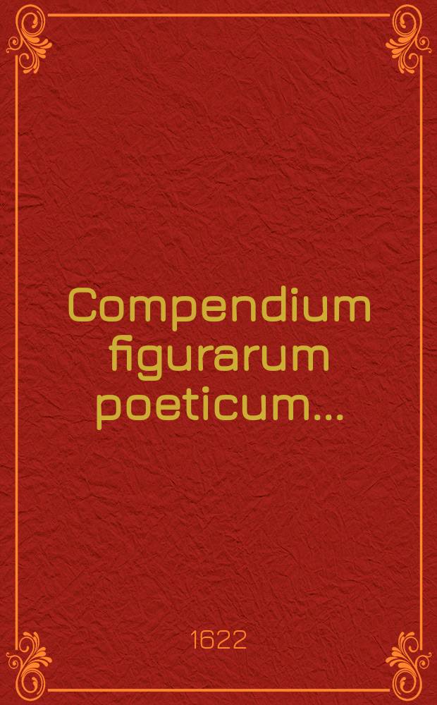 Compendium figurarum poeticum ... : Elaboratum lucubratioibus M. Thomae Lundii ..