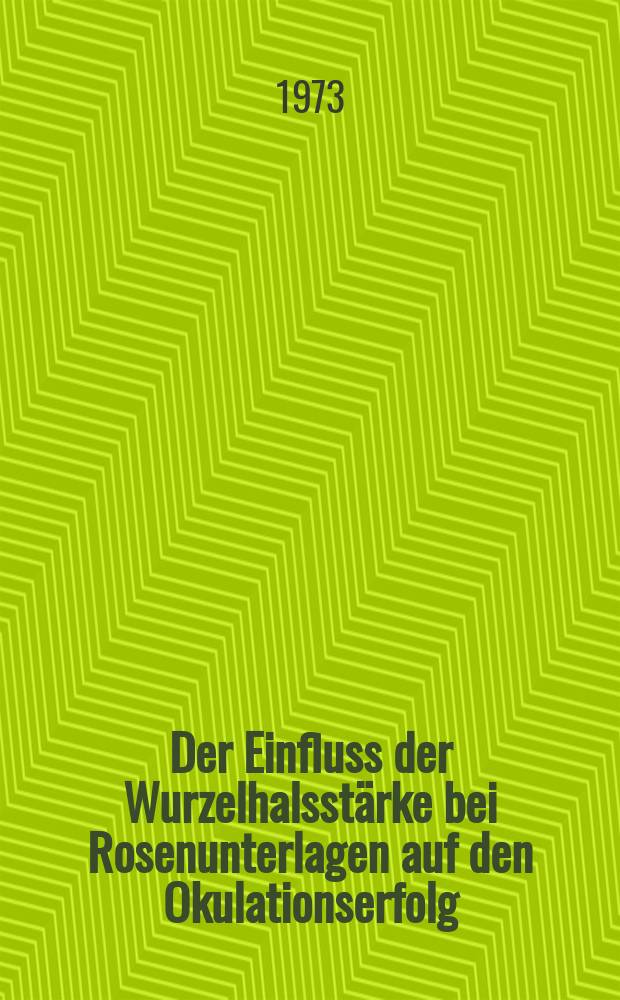 Der Einfluss der Wurzelhalsstärke bei Rosenunterlagen auf den Okulationserfolg