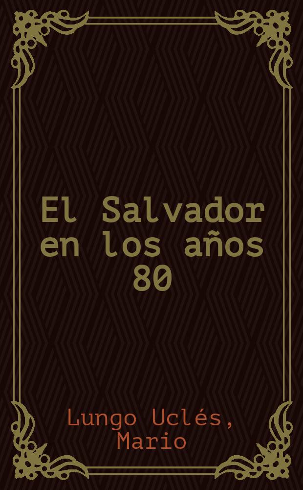 El Salvador en los años 80 : Contrainsurgencia y revolución