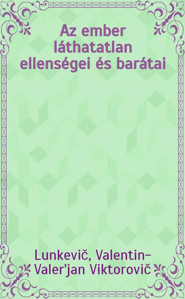 Az ember láthatatlan ellenségei és barátai