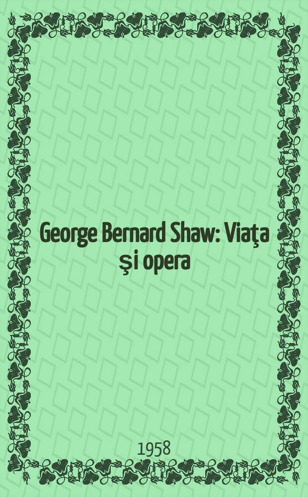 George Bernard Shaw : Viaţa şi opera