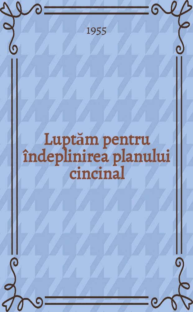 Luptăm pentru îndeplinirea planului cincinal