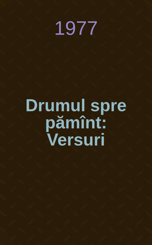 Drumul spre pămînt : Versuri