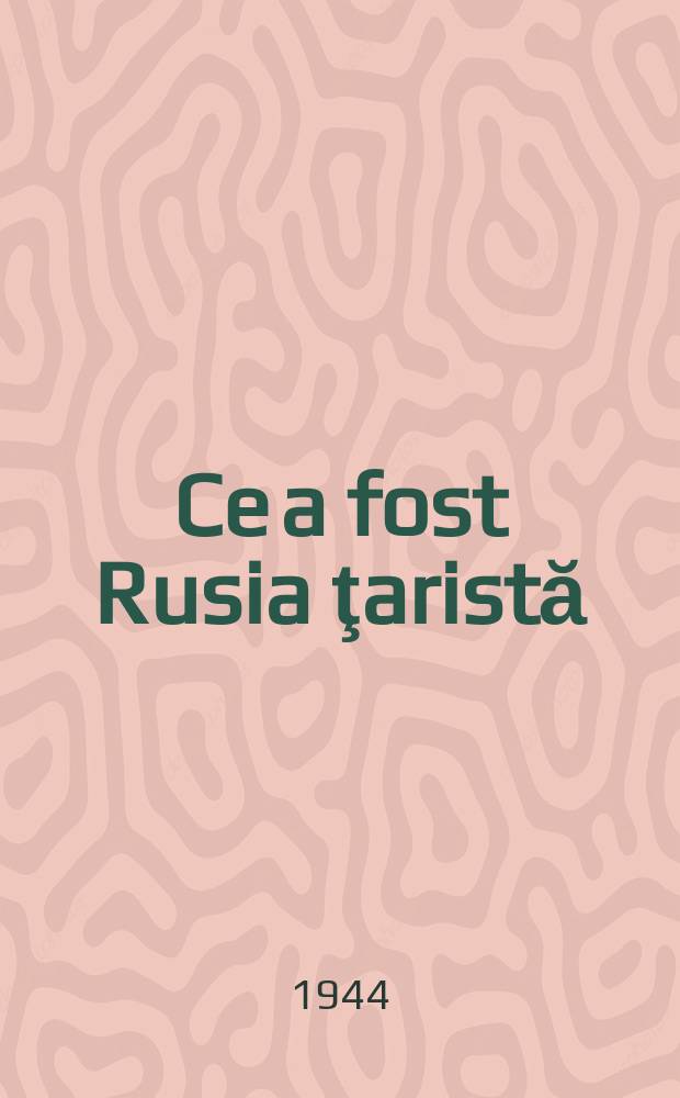 Ce a fost Rusia ţaristă : Lupta forţelor progresive şi reacţionare în istoria poporului rus