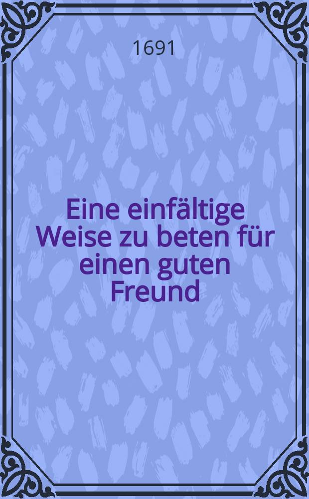 Eine einf&auml;ltige Weise zu beten f&uuml;r einen guten Freund