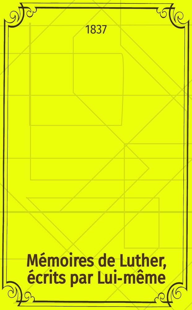 Mémoires de Luther, écrits par Lui-même