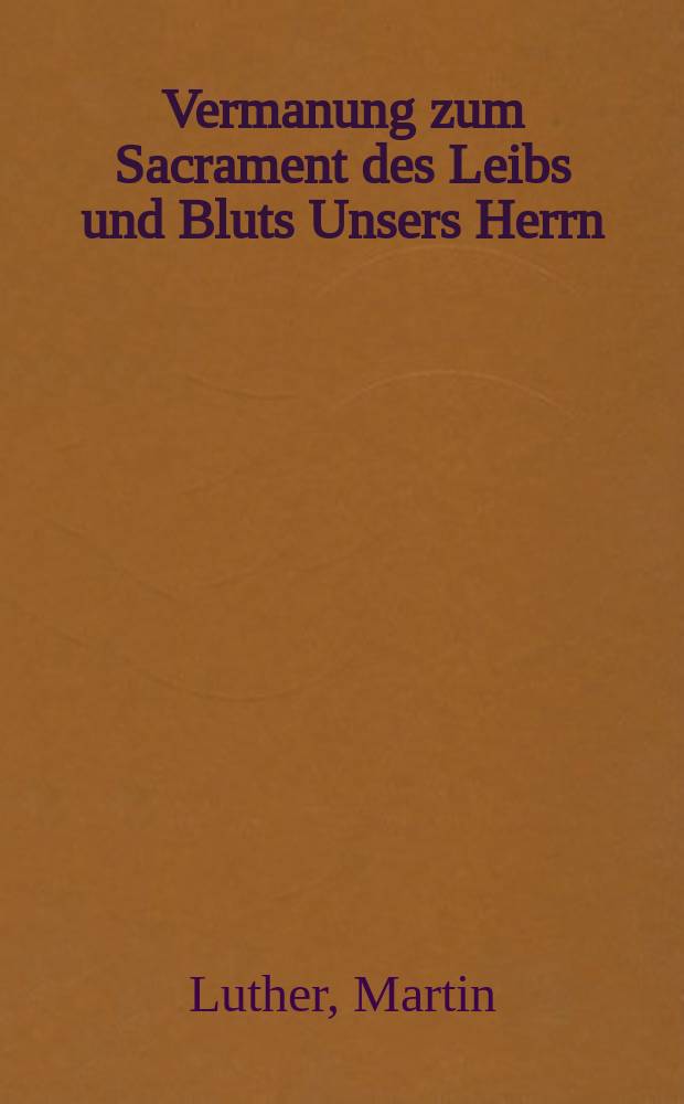 Vermanung zum Sacrament des Leibs und Bluts Unsers Herrn