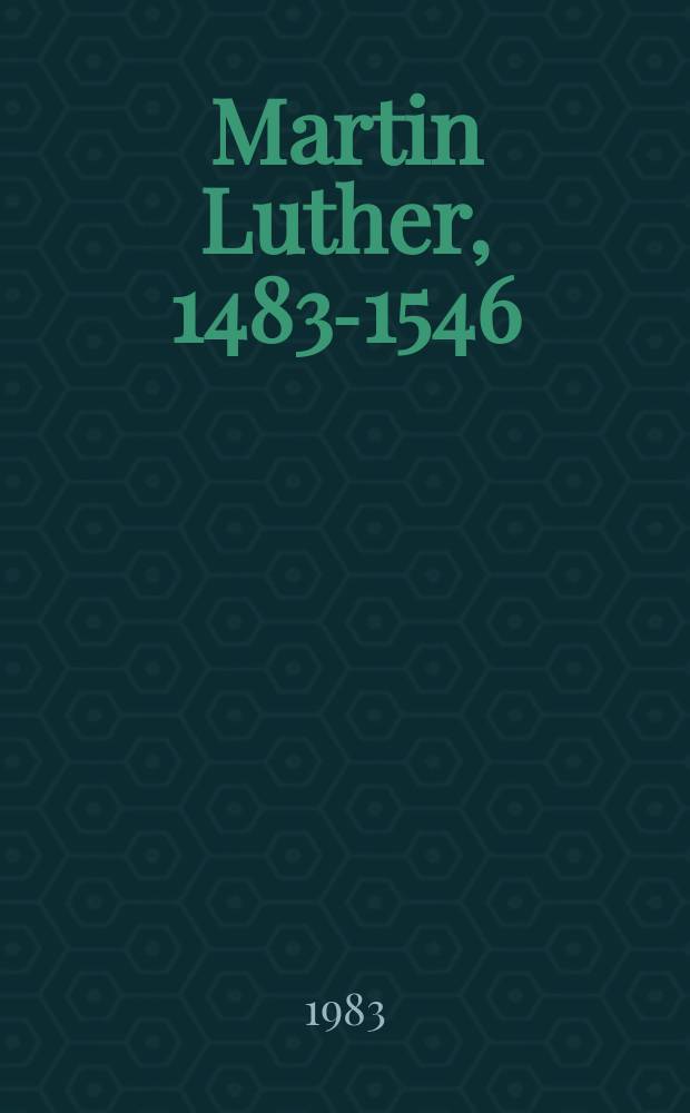 Martin Luther, 1483-1546 : Kolloquium anläßlich der 500. Wiederkehr seines Geburtstages (10. Nov. 1483)