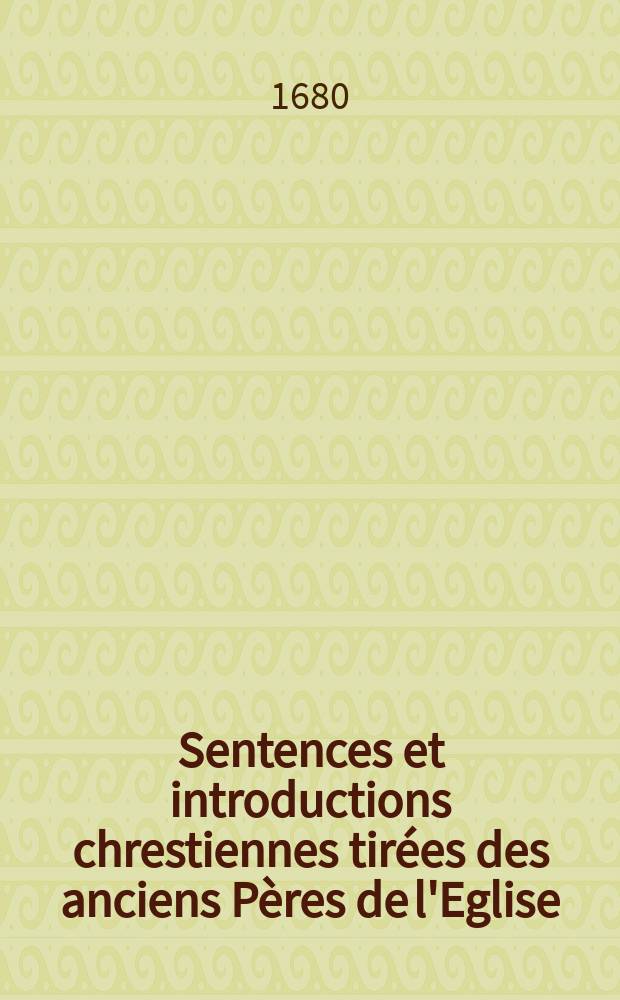 Sentences et introductions chrestiennes tir&eacute;es des anciens P&egrave;res de l'Eglise : Divis&eacute;es en deux tomes