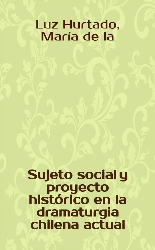 Sujeto social y proyecto histórico en la dramaturgia chilena actual