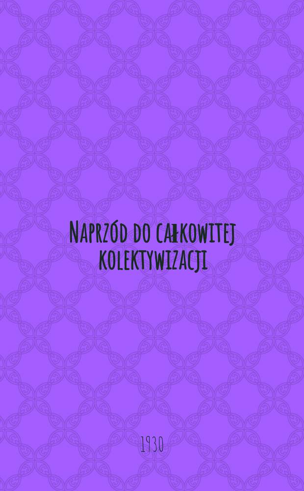 ...Naprzód do całkowitej kolektywizacji