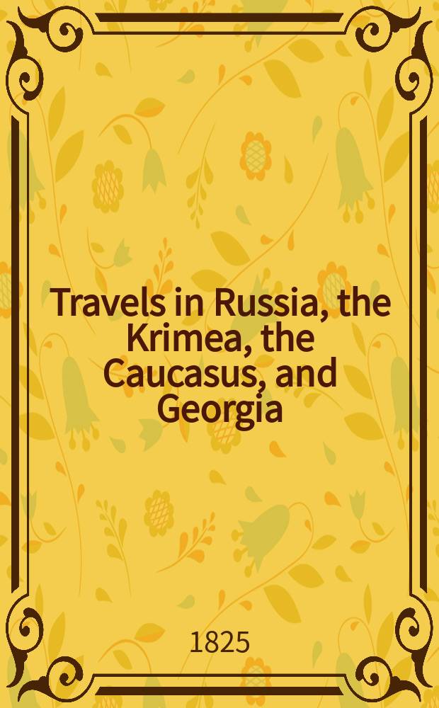 Travels in Russia, the Krimea, the Caucasus, and Georgia : In 2 vol