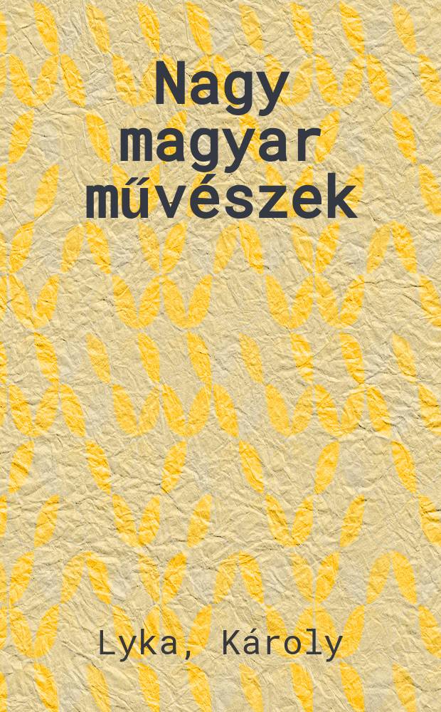 Nagy magyar műv&eacute;szek