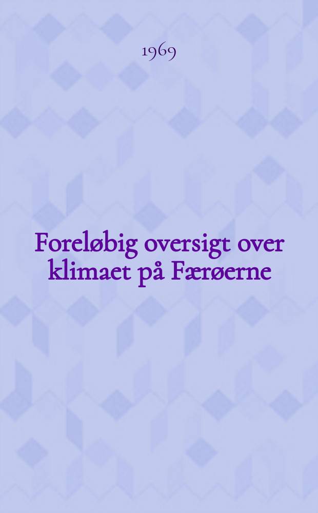 Foreløbig oversigt over klimaet på Færøerne : Hovedsagelig baseret på observationer i normalperioden 1931-60 og på en del observationer fra et kortere åremål