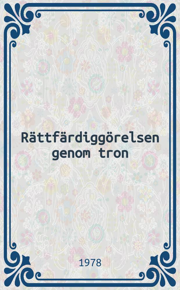 Rättfärdiggörelsen genom tron : Skildringar från den frikyrkliga rörelsens genombrott