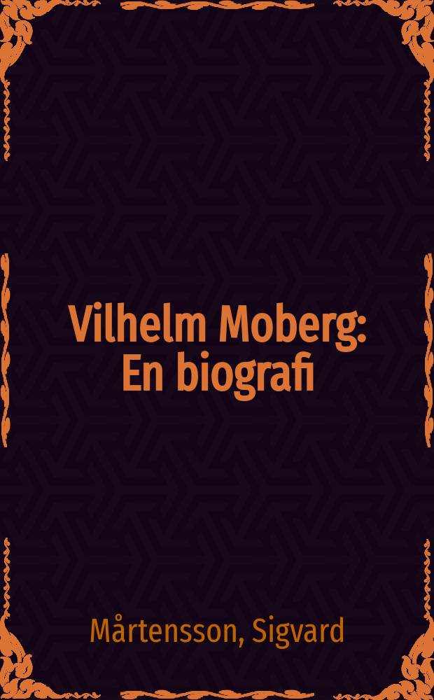Vilhelm Moberg : En biografi