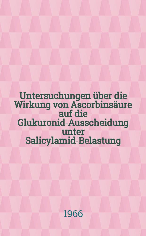 Untersuchungen über die Wirkung von Ascorbinsäure auf die Glukuronid-Ausscheidung unter Salicylamid-Belastung : Inaug.-Diss. ... der ... Med. Fakultät der ... Univ. zu Bonn