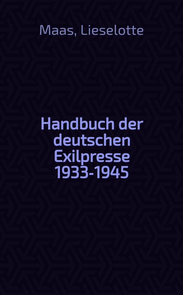 Handbuch der deutschen Exilpresse 1933-1945 = Handbook of the German exile press 1933-1945