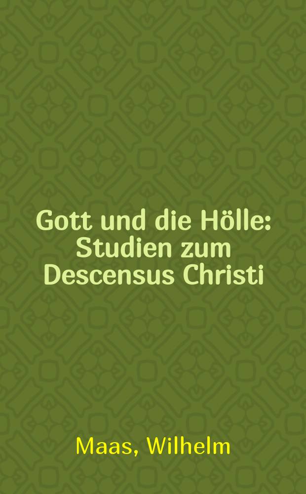 Gott und die H&ouml;lle : Studien zum Descensus Christi