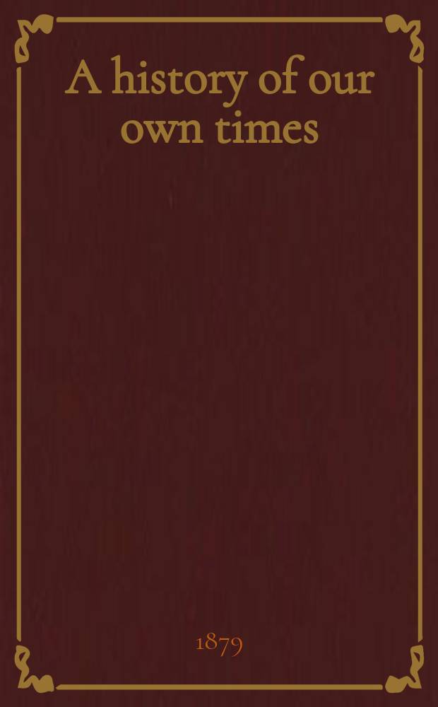 A history of our own times : In 4 vol