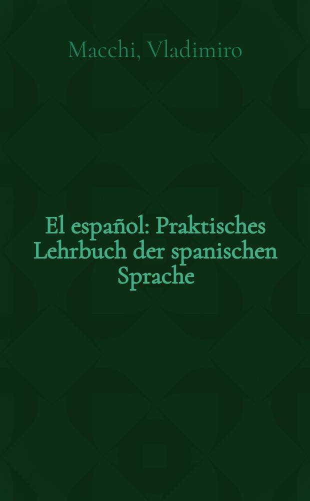 El español : Praktisches Lehrbuch der spanischen Sprache