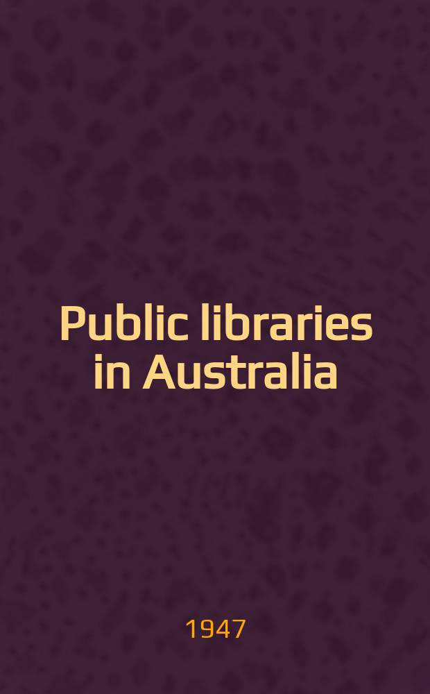 Public libraries in Australia : Present conditions and future possibilities : With notes on other library services